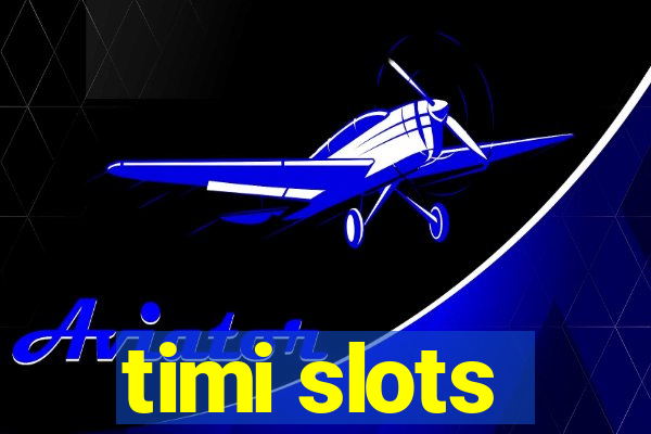 timi slots